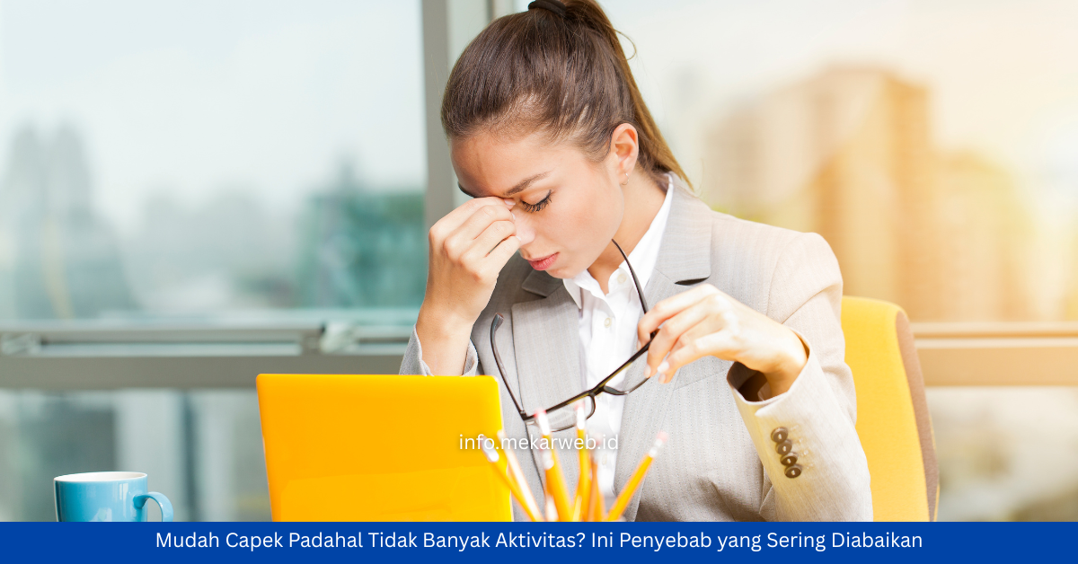 Mudah Capek Padahal Sedikit Aktivitas? Ini Penyebabnya