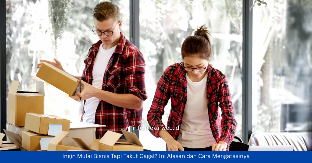 Ingin Mulai Bisnis Tapi Takut Gagal? Ini Alasan dan Cara Mengatasinya