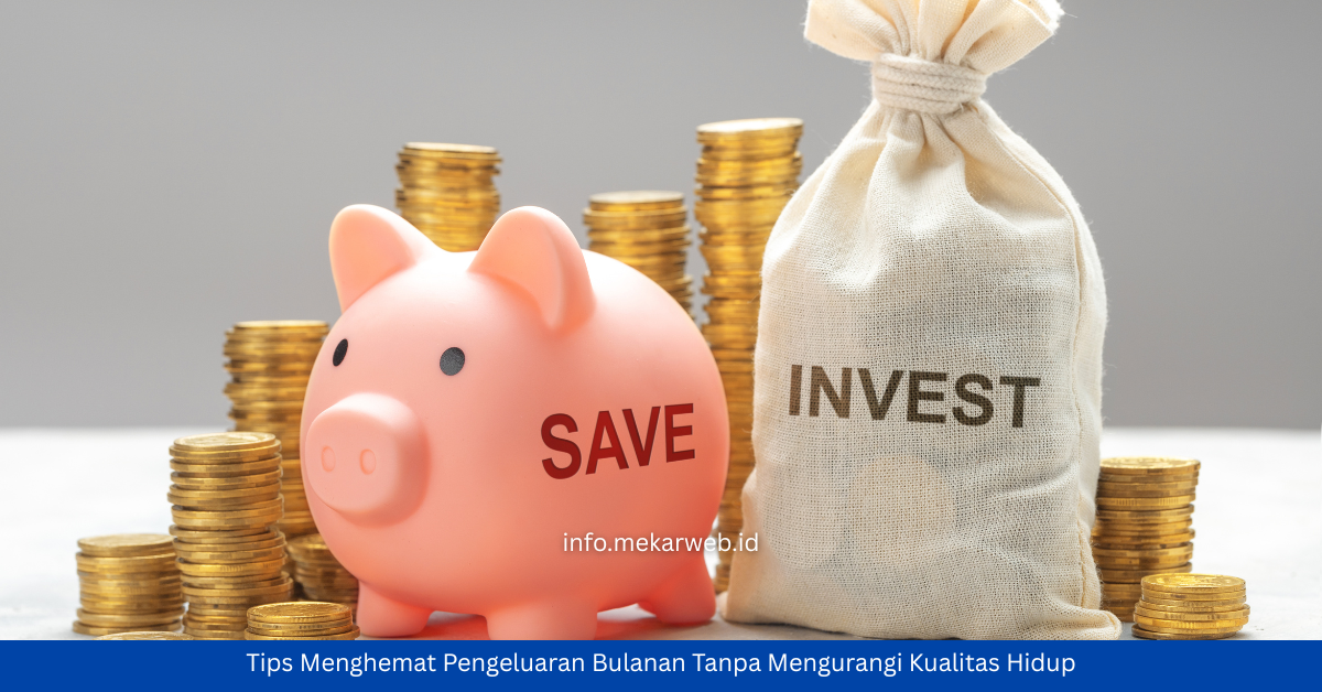 Tips Menghemat Pengeluaran Bulanan Tanpa Mengurangi Kualitas Hidup