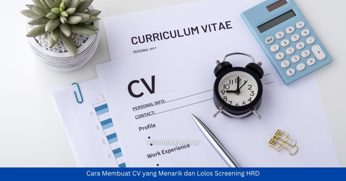 Cara Membuat CV yang Menarik dan Lolos Screening HRD