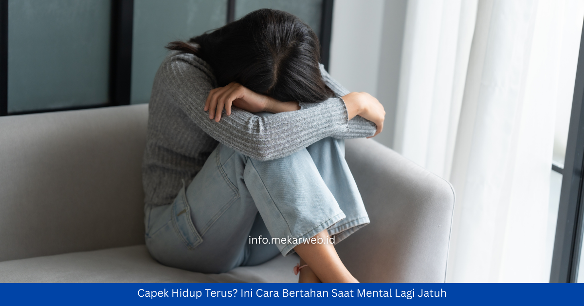 Capek Hidup Terus? Ini Cara Bertahan Saat Mental Lagi Jatuh Frasa Kunci Utama