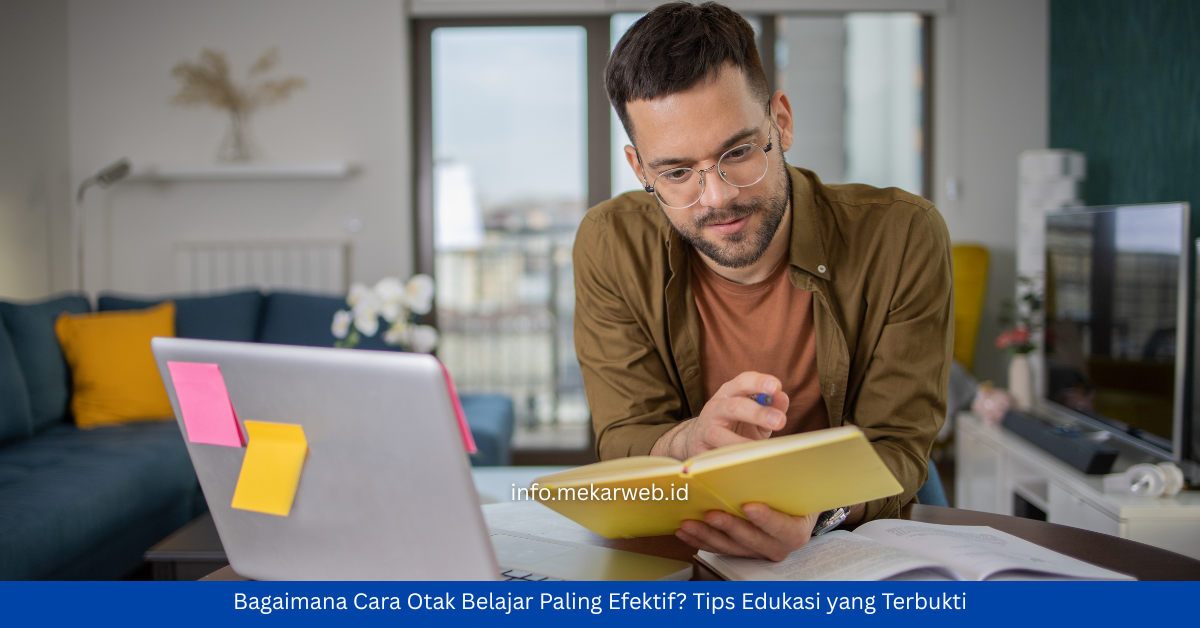 Bagaimana Cara Otak Belajar Paling Efektif? Tips Edukasi yang Terbukti