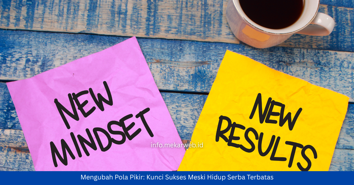 Mengubah Pola Pikir: Kunci Sukses Meski Hidup Serba Terbatas
