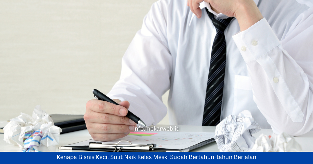 Kenapa Bisnis Kecil Sulit Naik Kelas Meski Sudah Bertahun-tahun Berjalan