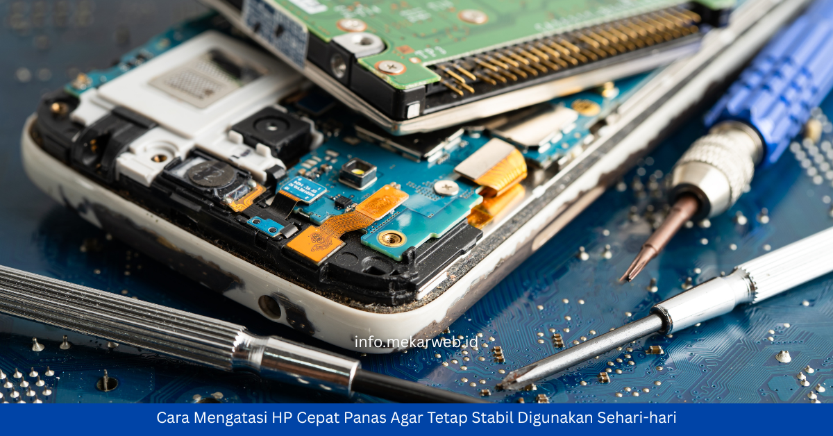 Cara Mengatasi HP Cepat Panas Agar Tetap Stabil