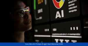 Cara Menulis Prompt AI agar Hasil Maksimal 2026